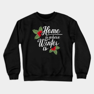 home is where winter is. Crewneck Sweatshirt